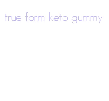 true form keto gummy