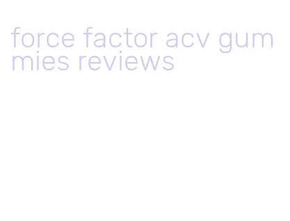 force factor acv gummies reviews