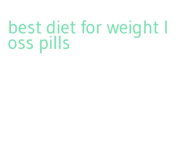 best diet for weight loss pills