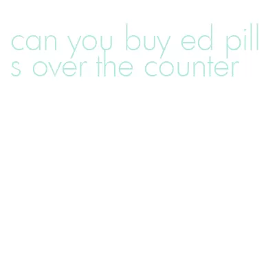 can you buy ed pills over the counter