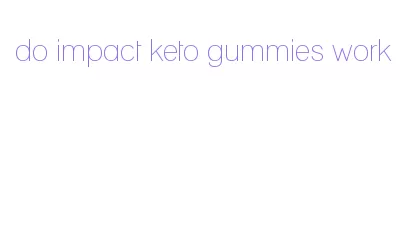 do impact keto gummies work