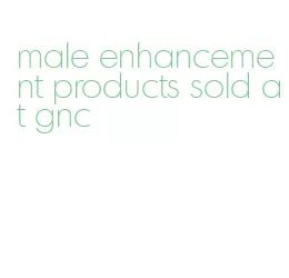 male enhancement products sold at gnc