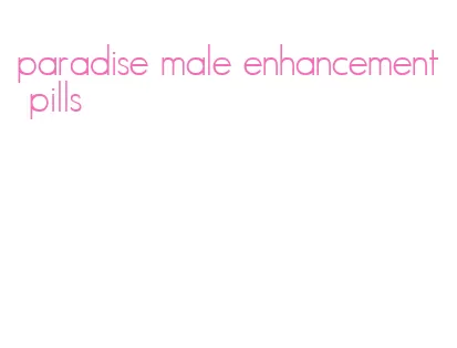 paradise male enhancement pills