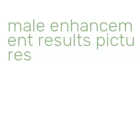 male enhancement results pictures