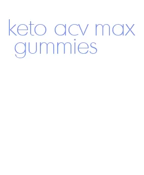 keto acv max gummies