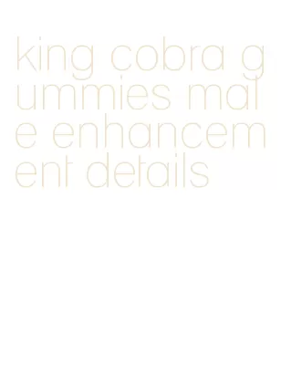 king cobra gummies male enhancement details