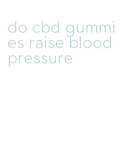 do cbd gummies raise blood pressure