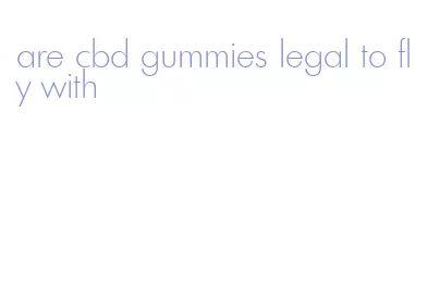 are cbd gummies legal to fly with