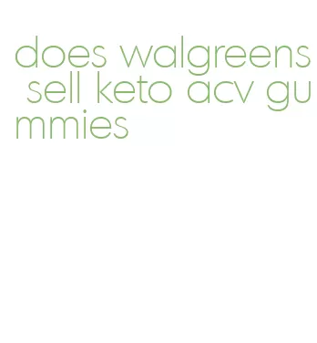 does walgreens sell keto acv gummies
