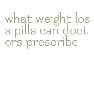 what weight loss pills can doctors prescribe