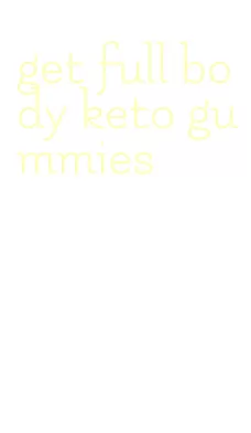 get full body keto gummies