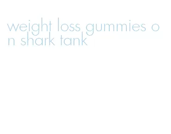 weight loss gummies on shark tank