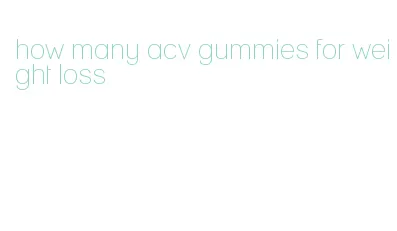 how many acv gummies for weight loss