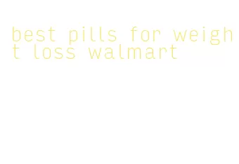 best pills for weight loss walmart