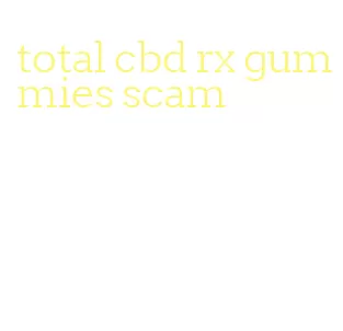total cbd rx gummies scam