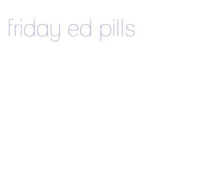 friday ed pills