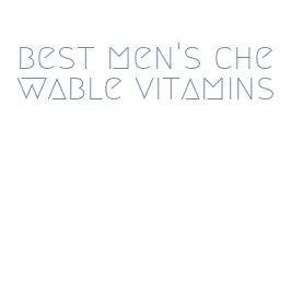 best men's chewable vitamins