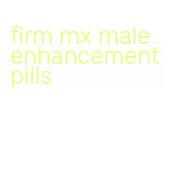 firm mx male enhancement pills