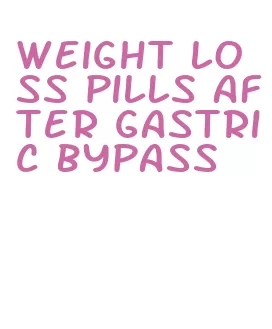 weight loss pills after gastric bypass