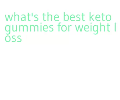 what's the best keto gummies for weight loss
