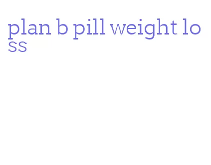 plan b pill weight loss