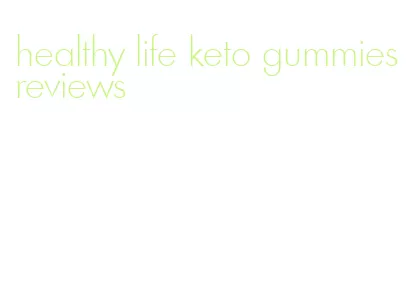 healthy life keto gummies reviews