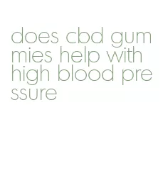 does cbd gummies help with high blood pressure