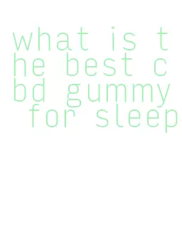 what is the best cbd gummy for sleep