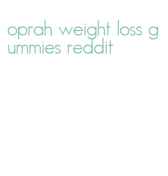 oprah weight loss gummies reddit