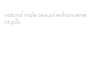 natural male sexual enhancement pills