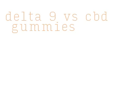 delta 9 vs cbd gummies
