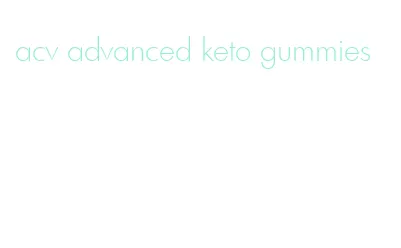 acv advanced keto gummies