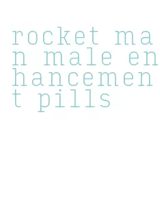 rocket man male enhancement pills