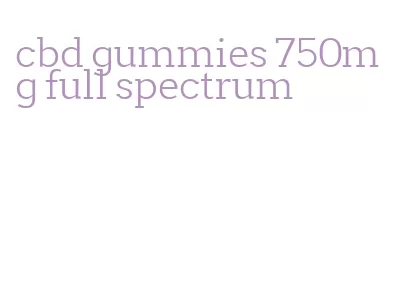 cbd gummies 750mg full spectrum