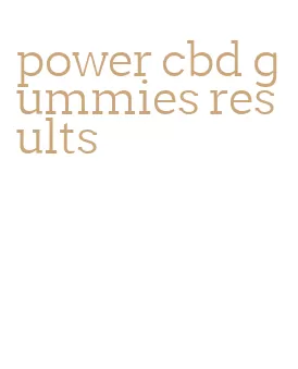 power cbd gummies results