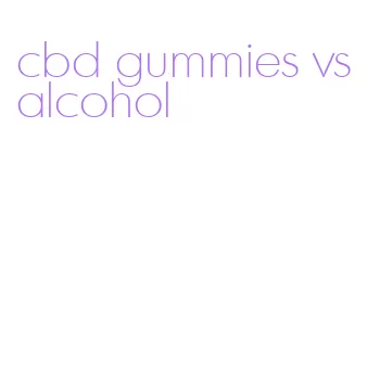cbd gummies vs alcohol