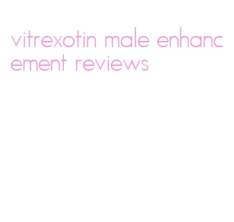 vitrexotin male enhancement reviews
