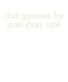 cbd gummies for pain shark tank