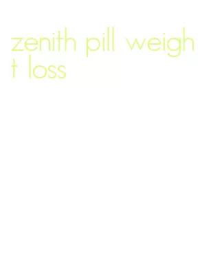 zenith pill weight loss