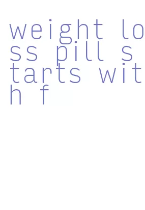 weight loss pill starts with f