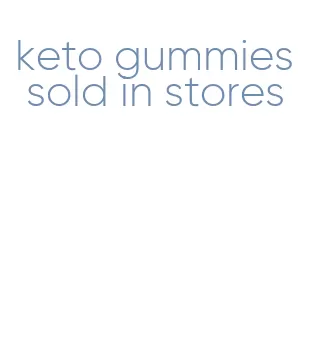 keto gummies sold in stores