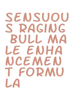 sensuous raging bull male enhancement formula