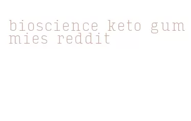 bioscience keto gummies reddit
