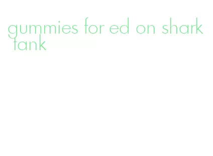 gummies for ed on shark tank