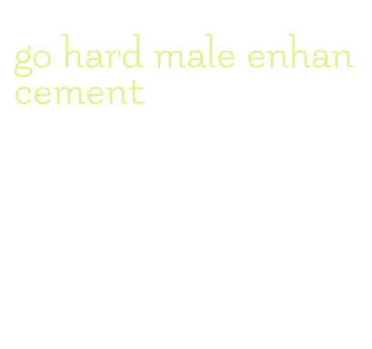 go hard male enhancement