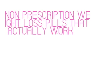 non prescription weight loss pills that actually work