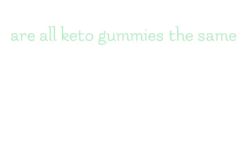 are all keto gummies the same