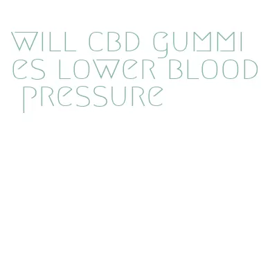 will cbd gummies lower blood pressure