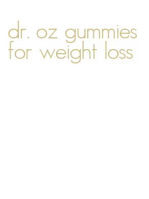 dr. oz gummies for weight loss