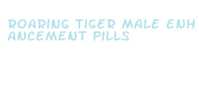 roaring tiger male enhancement pills